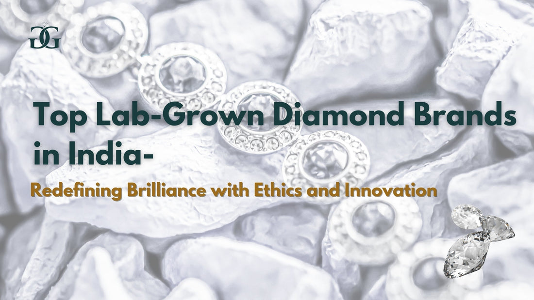 Top Lab-Grown Diamond Brands in India: Redefining Brilliance with Ethics and Innovation